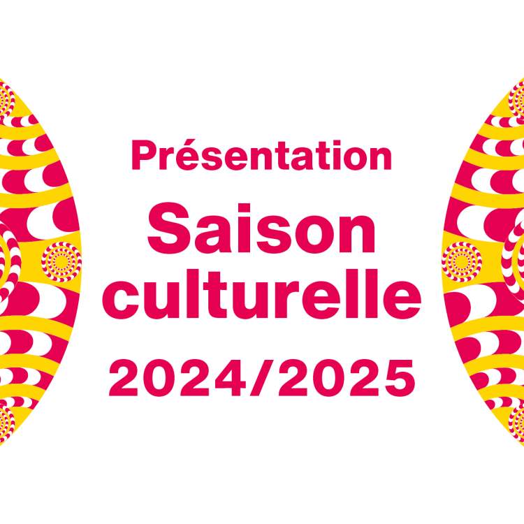 Présentation de la saison culturelle 2024/2025