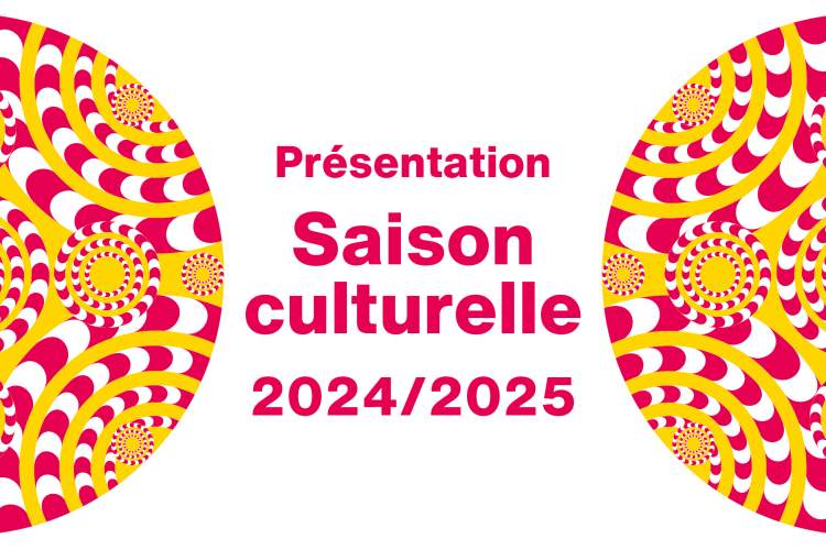 Présentation de la saison culturelle 2024/2025